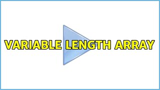 Variable length array (2 Solutions!!)