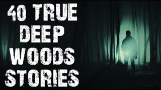 40 TRUE Terrifying Deep Woods \u0026 Middle Of Nowhere Stories | Mega Compilation | (Scary Stories)