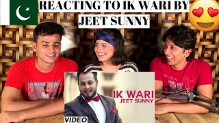 Ik Wari Hit Punjabi Song By Jeet Sunny || PAKISTANIS REACTION ||