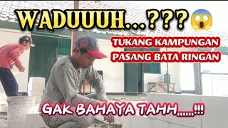 WADUH...??? TUKANG KAMPUNGAN PASANG BATA RINGAN GAK BAHAYA TAH..!!!