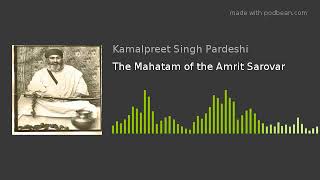 Sikhism in Snippits - The Mahatam of the Amrit Sarovar - Sant Gurbachan Singh Bhindrawale