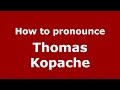 How to pronounce Thomas Kopache (American English/US) - PronounceNames.com