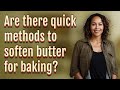 Are there quick methods to soften butter for baking?