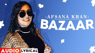 Bazaar (Audio Lyrical) | Afsana Khan Ft Himanshi Khurana | Yuvraj Hans | Latest Punjabi Songs 2022