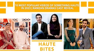 10 Most Popular Videos Of Something Haute In 2023 | Ramzan Dramas Cast Reveal