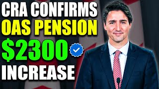 Breaking News: Trudeau Approves $2,300 OAS Pension Increase – CRA Confirms!