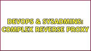 DevOps & SysAdmins: Complex reverse proxy (2 Solutions!!)