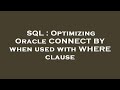 SQL : Optimizing Oracle CONNECT BY when used with WHERE clause