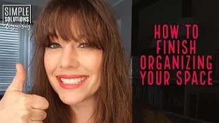 How to Finish Organizing Your Space