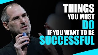 Things You Must Do if You Want To Be SUCCESSFUL! | Steve Jobs