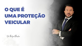 PROTEÇÃO VEICULAR - O que é uma proteção veicular