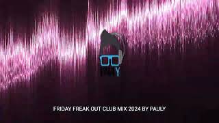 Friday Freak Out Club Mix By Pauly