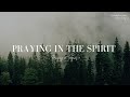 PRAYING WITH THE SPIRIT | PRAYING IN TONGUES FOR 7 HOURS