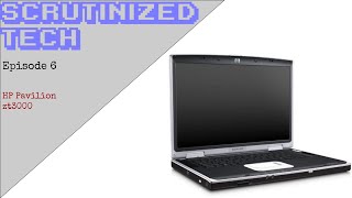 Scrutinized Tech Episode 6  |  HP Pavilion zt3000