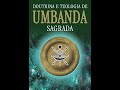 Doutrina e Teologia de Umbanda Sagrada (1/3 Parte) A Religião dos Mistérios - Áudio Livro