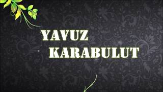 YAVUZ KARABULUT - EY GONCA AÇIL ZEVKİNİ SÜR FASL-I BAHÂRIN