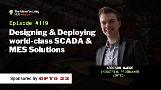Ep. 119 - [Addison Waege] "Data is the future of Systems Integration" | SCADA & MES Systems