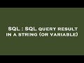 SQL : SQL query result in a string (or variable)