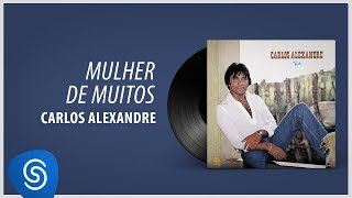 Carlos Alexandre - Mulher De Muitos (Álbum Completo: Você)