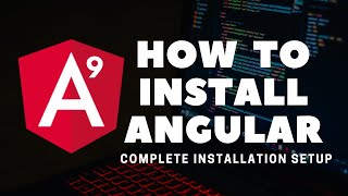 How to install Angular 9, Complete Installation Setup and How to create angular project