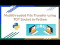 Multithreaded File Transfer using TCP Socket in Python | Socket Programming in Python