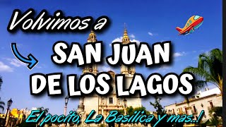 SAN JUAN DE LOS LAGOS, WE VISITED THE POCITO, THE BASILICA AND MORE..