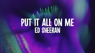 Ed Sheeran - Put It All On Me (feat. Ella Mai) (Lyric Video)