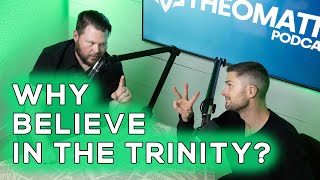 Why Believe In The Trinity? // The Theomatic Podcast (S4E10)