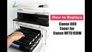 How to Replace Canon 069/069H Toner Cartridges for Canon LBP674Cdw MF751cdw MF753cdw Color Printers