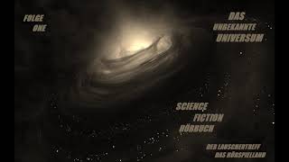 DAS "unbekannte" UNIVERSUM - SCIENCE FICTION HÖRBUCH / FOLGE ONE