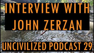 Interview With John Zerzan - Uncivilized Podcast 29