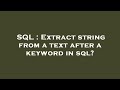 SQL : Extract string from a text after a keyword in sql?