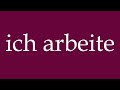 how to pronounce ich arbeite i m working correctly in german