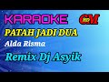 KARAOKE PATAH JADI DUA - ALDA RISMA,REMIX DJ ASYIK