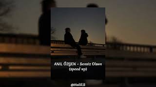 ANIL ÖZGEN - Sensiz Olsun (speed up)