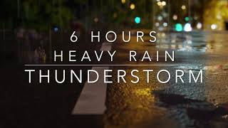 Heavy Rain and Thunderstorm Sounds for sleeping 6 hour