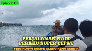 NAIK PERAHU CEPAT Eps.02 // angin kencang dan ombak bikin pusing !!