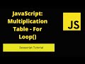 JavaScript: Multiplication Table - For Loop()