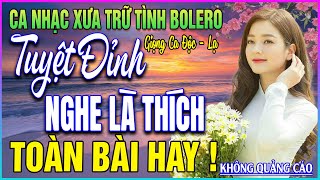 LK 86 Bài Ca Nhạc Trữ Tình BOLERO ĐẶC BIỆT HAY➤NGHE LÀ MÊ LUÔN - TOÀN BÀI HAY NHẤT