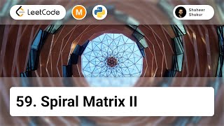 59. Spiral Matrix II | LeetCode Medium | Python Solution | Array, Matrix, Simulation
