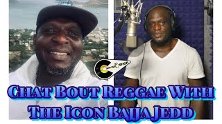 Chat Bout Reggae With The Icon Bajja Jedd