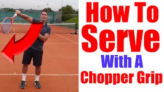 Tennis Serve Lesson | How To Serve With A Chopper Grip \u0026 Fix The Waiter Position