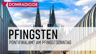 PFINGSTSONNTAG  im Kölner Dom - Pontifikalamt mit Erzbischof Rainer kardinal Woelki