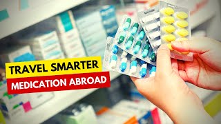 Travel Smarter: Managing Medications Abroad