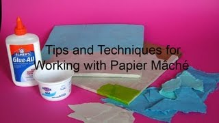 Tips and Techniques for Working with Papier Mâché