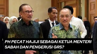 PH BAKAL PECAT HAJIJI SEBAGAI KETUA MENTERI DAN PENGERUSI GRS?