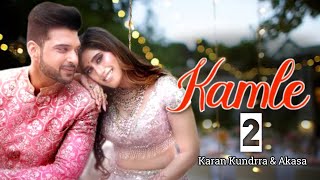 Kamle 2 ( Video ) Karan Kundrra & Akasa | Latest Hindi Song 2022