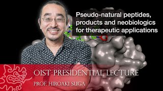 OIST Presidential Lecture: Prof. Hiraoki Suga