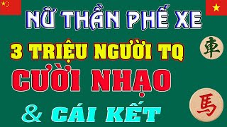 Gái VIỆT bỏ XE 3 Triệu người TQ xem thường & CÁI KẾT.  [Ly cờ tướng]