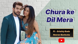 Chura ke dil mera  Dance cover | Ft -  Srishty Rode & Neerav Bavlecha